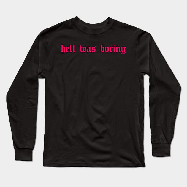 Hell Was Boring Soft Grunge Aesthetic Eboy Egirl Long Sleeve T-Shirt by Alex21